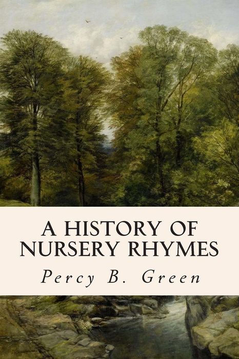 A HISTORY OF NURSERY RHYMES BY PERCY B GREEN LONDON GREENING CO - photo 1