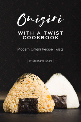 Stephanie Sharp - Onigiri with a Twist Cookbook: Modern Onigiri Recipe Twists