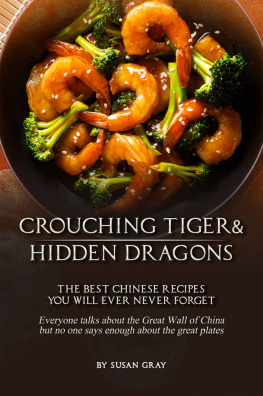 Susan Gray - Crouching Tiger and Hidden Dragons: The Best Chinese Recipes You Will Ever Never Forget