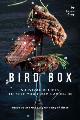 Susan Gray - Bird Box: Survival Recipes to Keep You from Caving In - Brave Up and Get Busy with Any of These