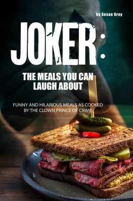 Susan Gray Joker: The Meals You Can Laugh About: Funny and hilarious meals as cooked by The Clown Prince of Crime