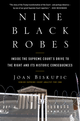 Joan Biskupic - Nine Black Robes: Inside the Supreme Courts Drive to the Right and Its Historic Consequences