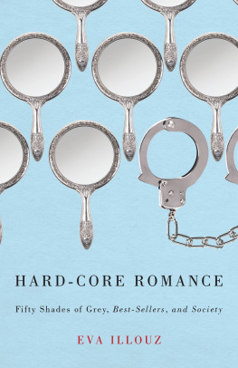 Eva Illouz Hard-Core Romance: Fifty Shades of Grey, Best-Sellers, and Society