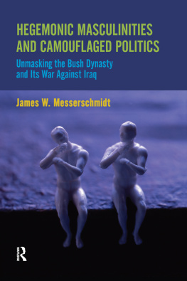 James W. Messerschmidt - Hegemonic Masculinities and Camouflaged Politics: Unmasking the Bush Dynasty and Its War Against Iraq