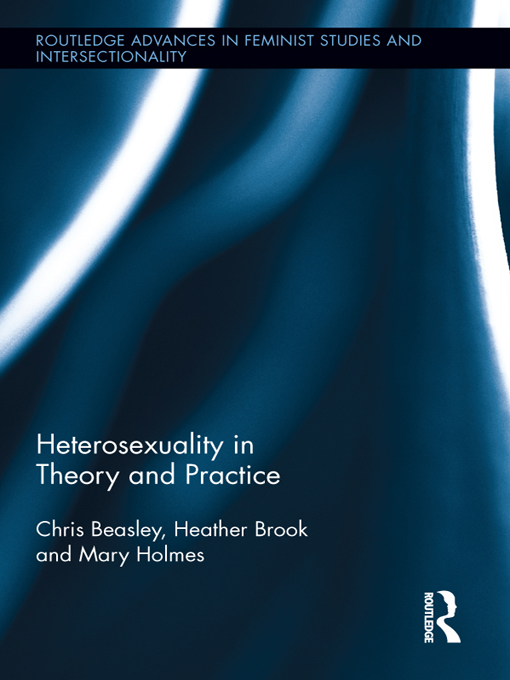 Heterosexuality in Theory and Practice Routledge Advances in Feminist Studies - photo 1