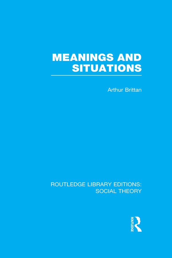 ROUTLEDGE LIBRARY EDITIONS SOCIAL THEORY Volume 45 MEANINGS AND SITUATIONS - photo 1