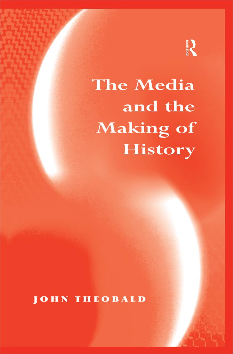 THE MEDIA AND THE MAKING OF HISTORY For Franoise Tom Ana Joe Alice and - photo 1