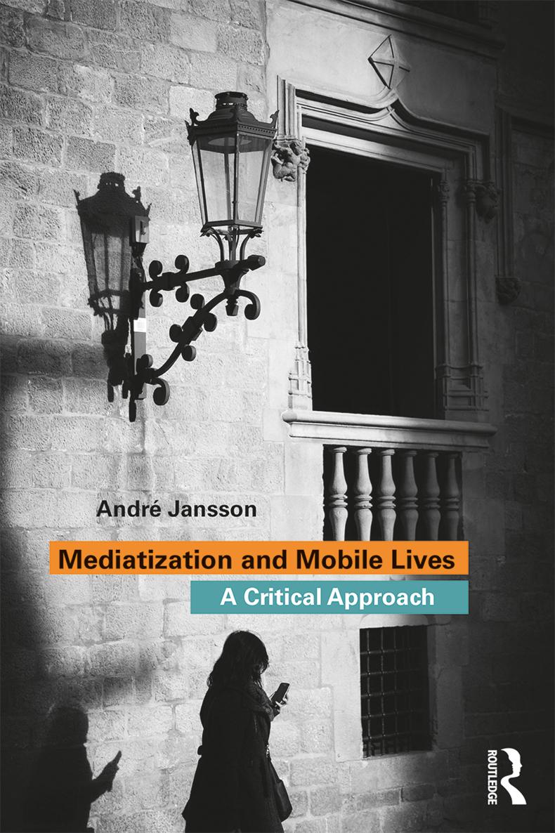 MEDIATIZATION AND MOBILE LIVES Mediatization and Mobile Lives A Critical - photo 1