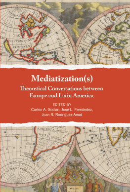 Carlos A. Scolari Mediatization(s): Theoretical Conversations between Europe and Latin America