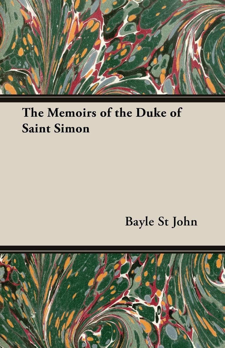 THE MEMOIRS OF THE DUKE OF SAINT-SIMON ON THE REIGN OF LOUIS XIV AND THE - photo 1