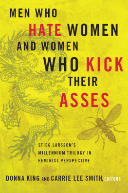 Donna King - Men Who Hate Women and Women Who Kick Their Asses: Stieg Larssons Millennium Trilogy in Feminist Perspective