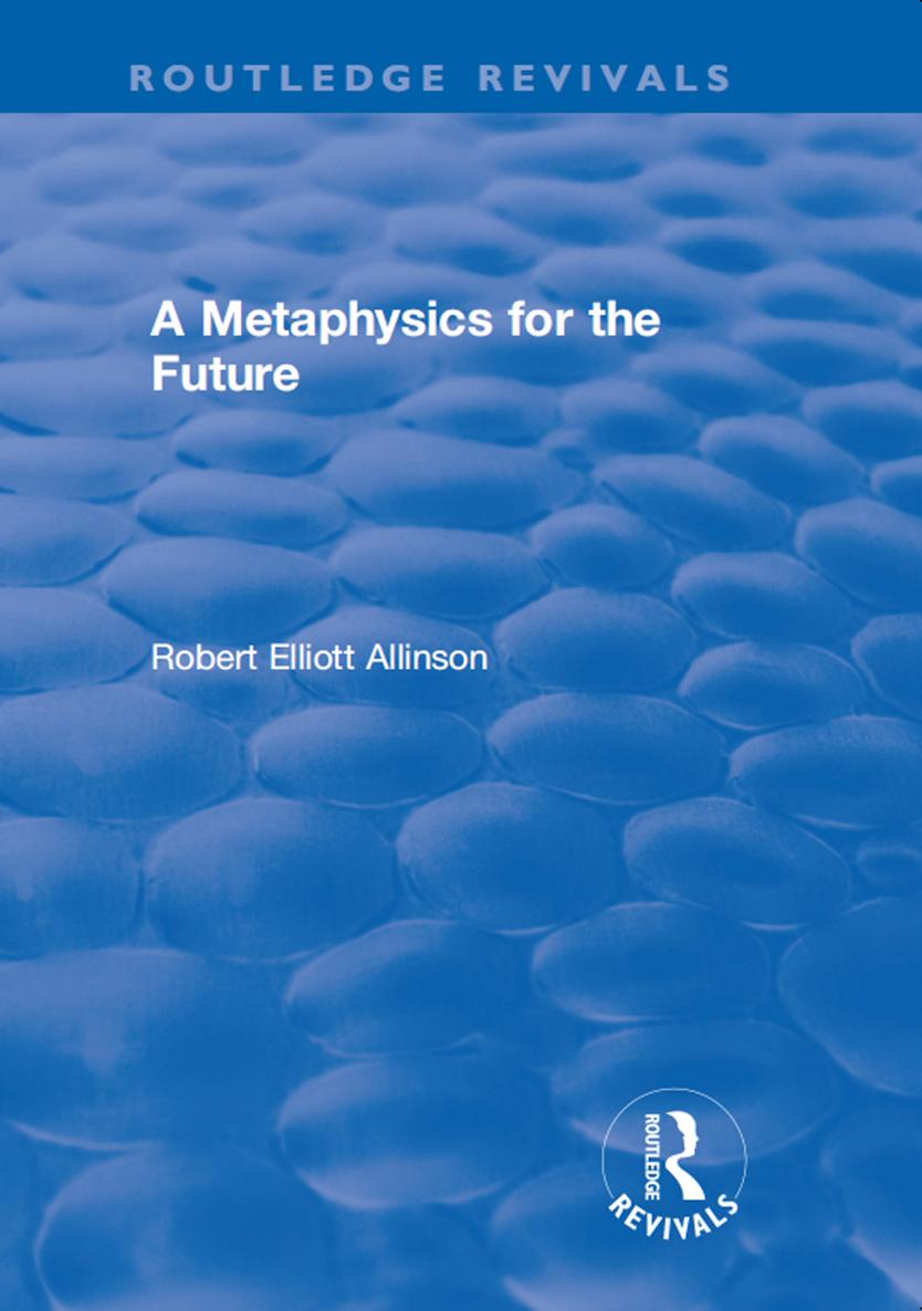 A METAPHYSICS FOR THE FUTURE Professor Allinsons work is impressive I do not - photo 1