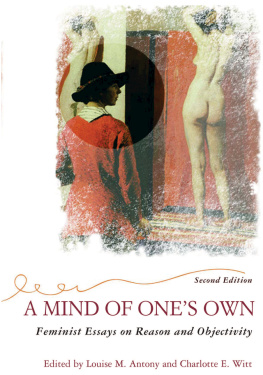 Louise Antony A Mind Of Ones Own: Feminist Essays On Reason And Objectivity