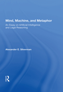 Alexander E. Silverman - Mind, Machine, and Metaphor: An Essay on Artificial Intelligence and Legal Reasoning