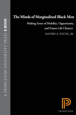 Alford A. Young - The Minds of Marginalized Black Men: Making Sense of Mobility, Opportunity, and Future Life Chances