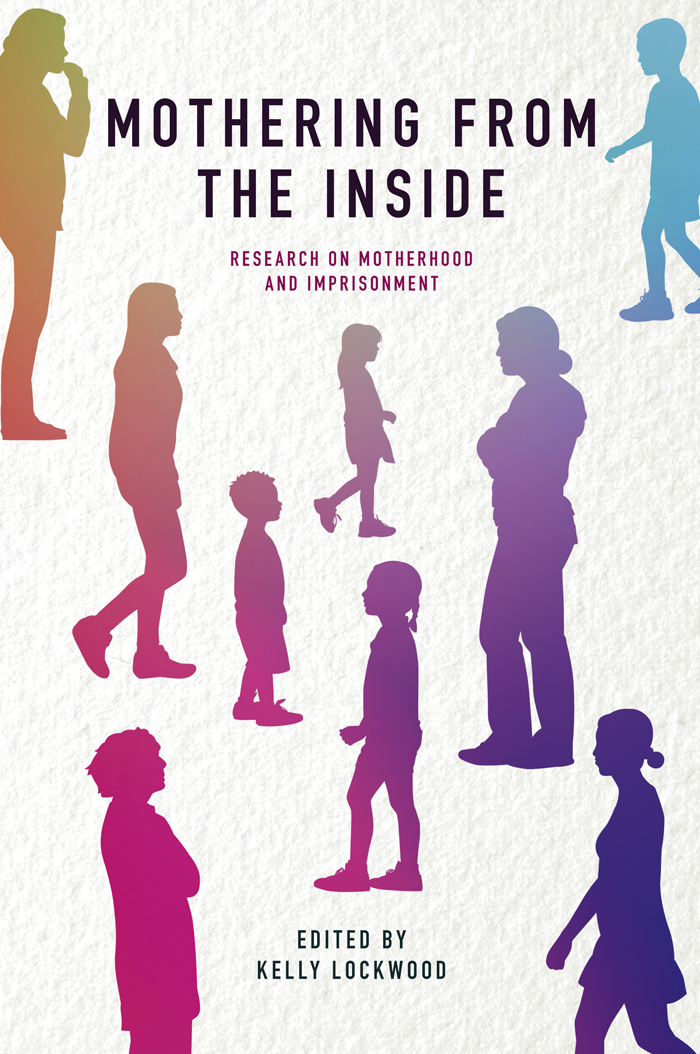 Mothering from the Inside Research on Mothering and Imprisonment EDITED BY DR - photo 1