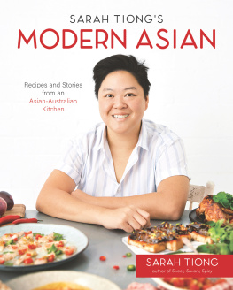 Tiong - Sarah Tiongs Modern Asian: Recipes and Stories from an Asian-Australian Kitchen