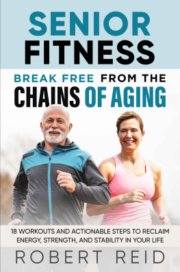 Reid - Senior Fitness: Break Free From the Chains of Aging