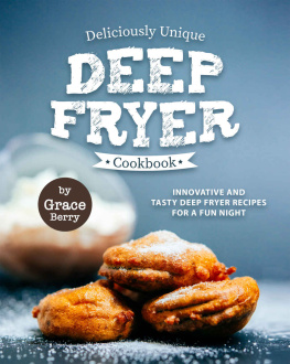 Grace Berry - Deliciously Unique Deep Fryer Cookbook: Innovative and Tasty Deep Fryer Recipes for a Fun Night