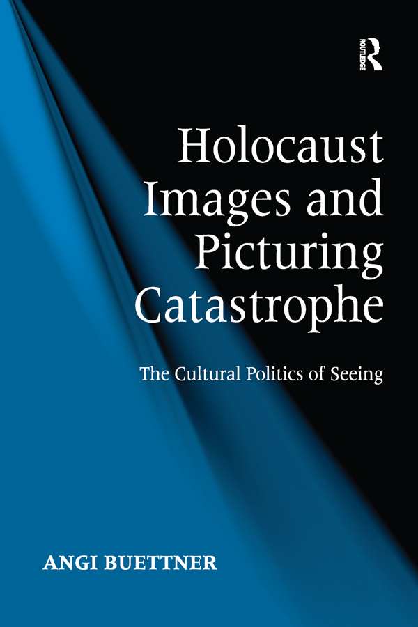 HOLOCAUST IMAGES AND PICTURING CATASTROPHE To Fin and the ties of this earth - photo 1