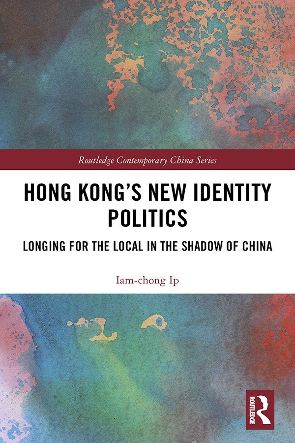 Hong Kongs New Identity Politics Ip uses Hong Kong as a case study in how the - photo 1