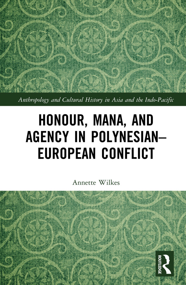 Honour Mana and Agency in PolynesianEuropean Conflict Focusing on the era of - photo 1