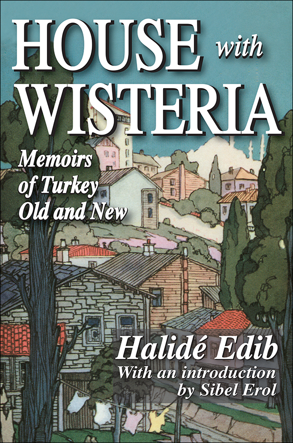 HOUSE with WISTERIA HOUSE with WISTERIA Memoirs of Turkey Old and New - photo 1