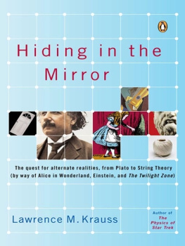 Lawrence Krauss Hiding in the Mirror: The Quest for Alternate Realities, from Plato to String Theory (by way of Alicein Wonderland, Einstein, and The Twilight Zone)