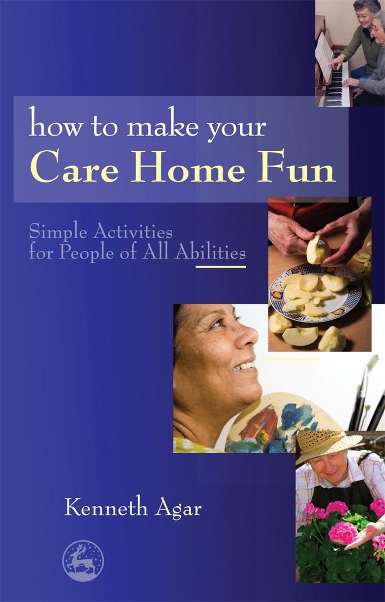 How to Make Your Care Home Fun of related interest The Activity Year Book - photo 1