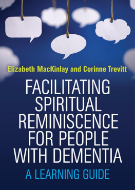 Elizabeth MacKinlay - Facilitating Spiritual Reminiscence for People with Dementia: A Learning Guide