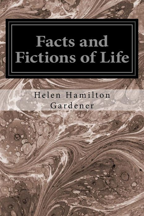 FACTS AND FICTIONS OF LIFE By Helen Hamilton Gardener Third Edition But - photo 1