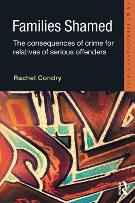 Rachel Condry - Families Shamed: The Consequences of Crime for Relatives of Serious Offenders