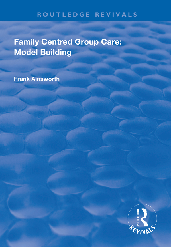 FAMILY CENTRED GROUP CARE MODEL BUILDING First published 1997 by Ashgate - photo 1