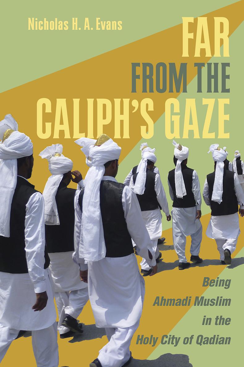 FAR FROM THE CALIPHS GAZE Being Ahmadi Muslim in the Holy City of Qadian - photo 1