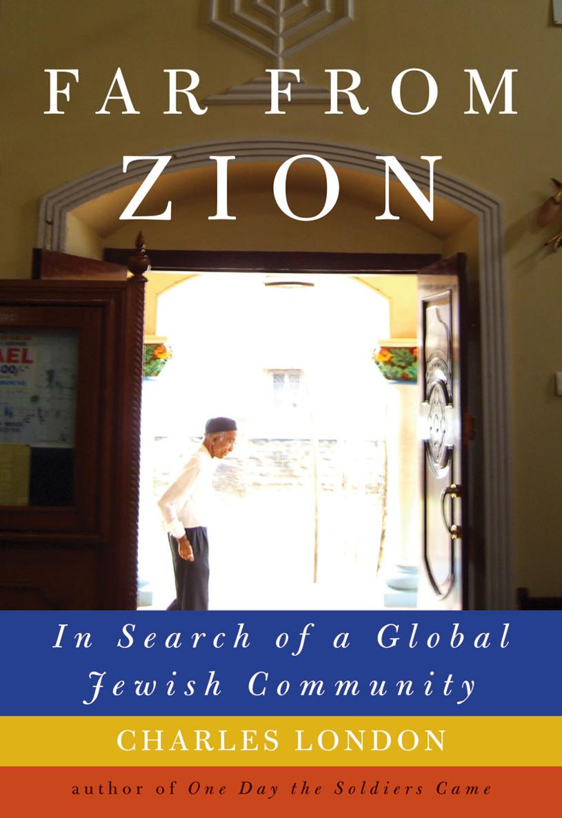 Far from Zion In Search of a Global Jewish Community Charles London For - photo 1