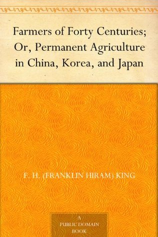 Title Farmers of Forty Centuries or Permanent Agriculture in China Korea and - photo 1