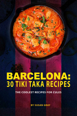 Susan Gray - Barcelona: 30 Tiki Taka Recipes: The Coolest Recipes for Cules