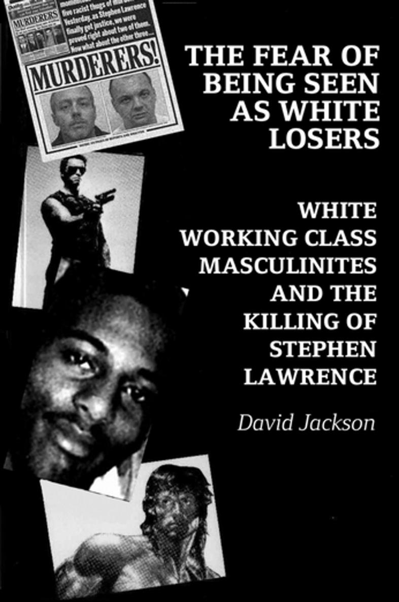 The Fear Of Being Seen As White Losers White Working Class Masculinities And - photo 1