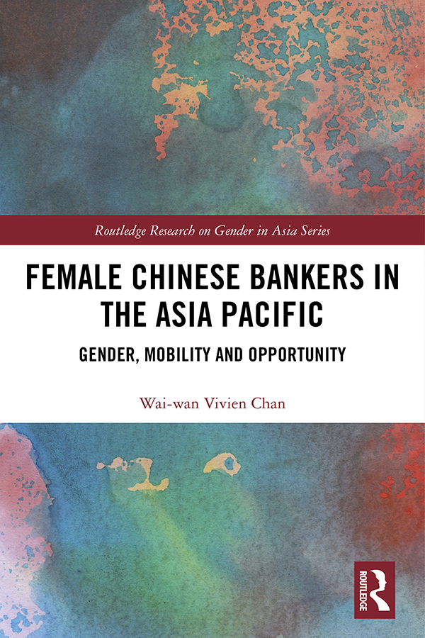 Female Chinese Bankers in the Asia Pacific This book explores the simultaneous - photo 1