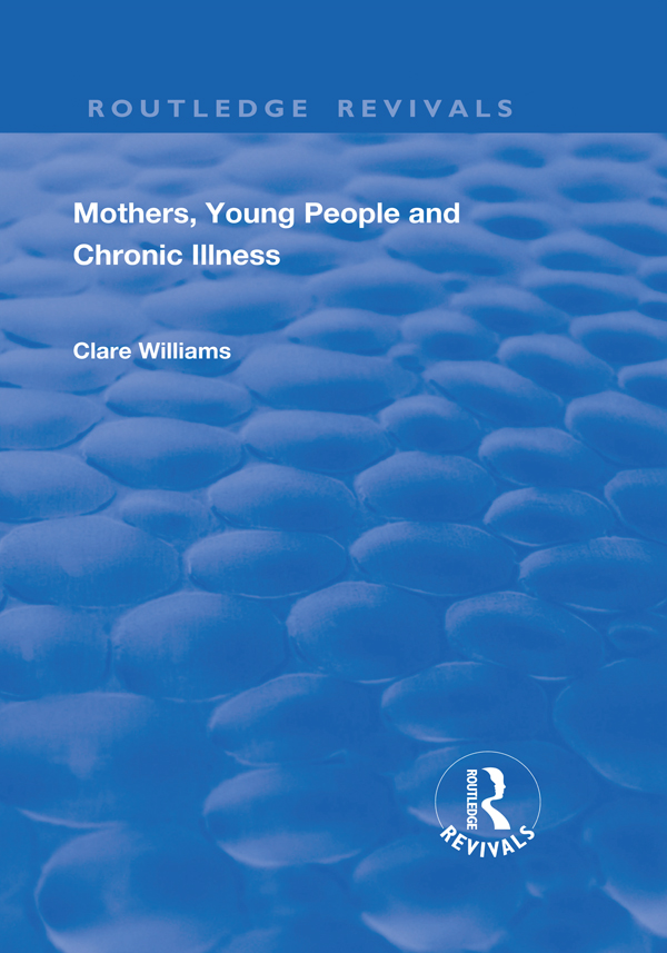 Mothers Young People and Chronic Illness This book is dedicated to three - photo 1