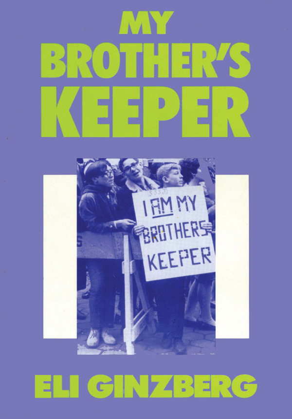 MY BROTHERS KEEPER MY BROTHERS KEEPER ELI GINZBERG First published 1989 - photo 1