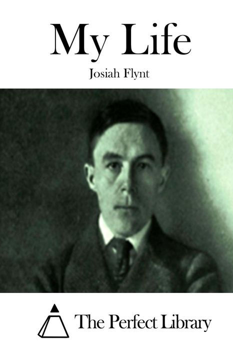 MY LIFE From a photograph taken in 1894 MY LIFE BY JOSIAH FLYNT Author - photo 1