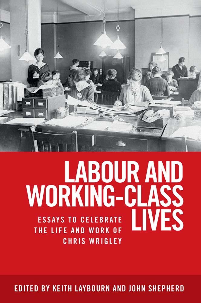 Labour and working-class lives To Chris Wrigley an inspiration behind - photo 1