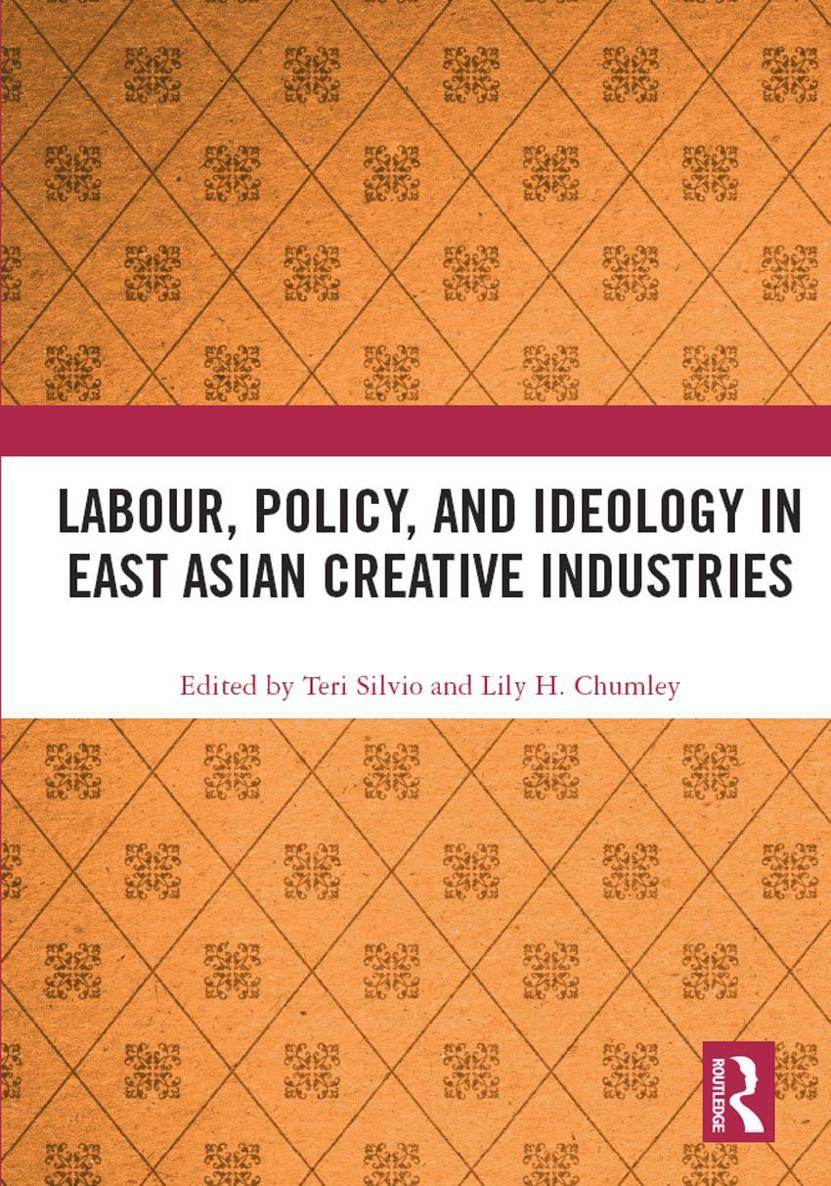 Labour Policy and Ideology in East Asian Creative Industries This book - photo 1