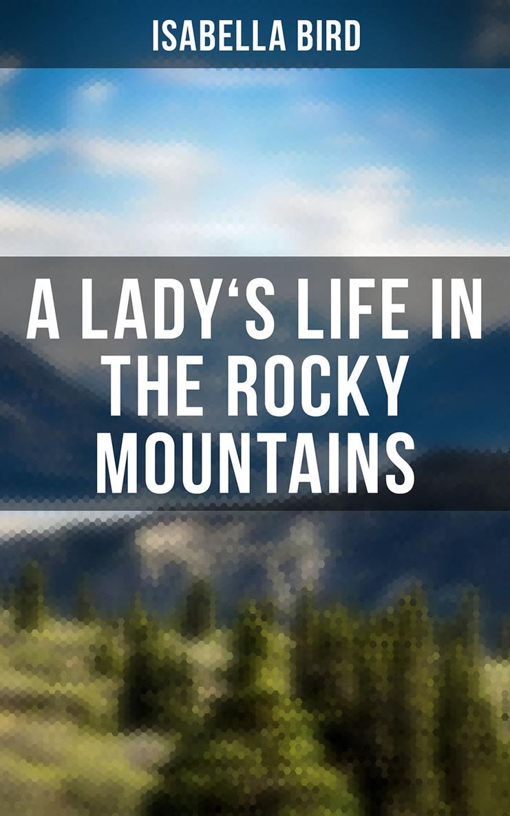 Isabella Bird A Ladys Life in the Rocky Mountains Published by Books - - photo 1