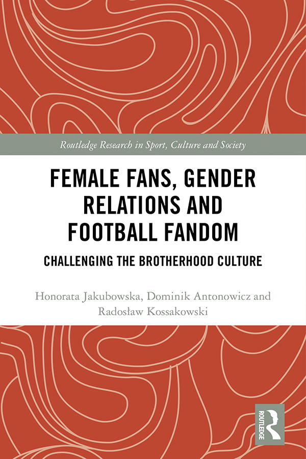 Female Fans Gender Relations and Football Fandom This book assesses the - photo 1