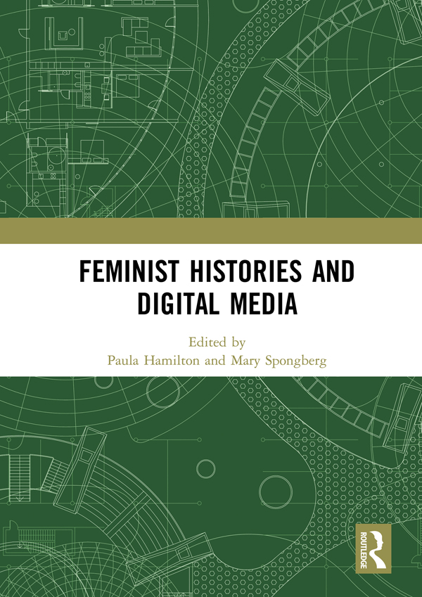 Feminist Histories and Digital Media Addressing current trends in feminist - photo 1