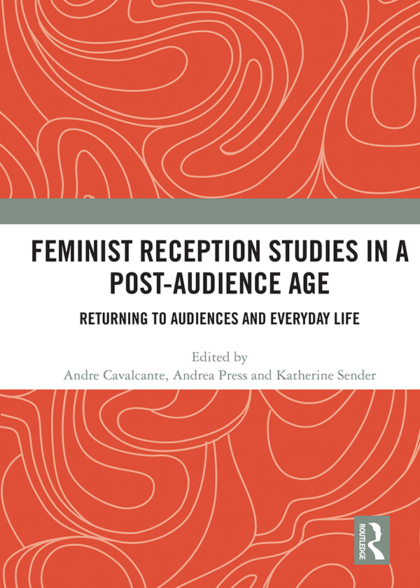 Feminist Reception Studies in a Post-Audience Age This book makes an important - photo 1