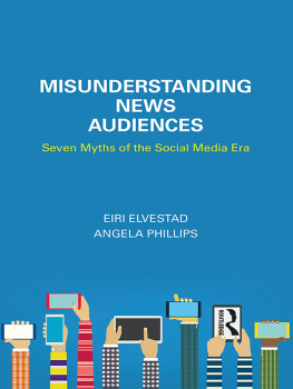 Eiri Elvestad Misunderstanding News Audiences: Seven Myths of the Social Media Era