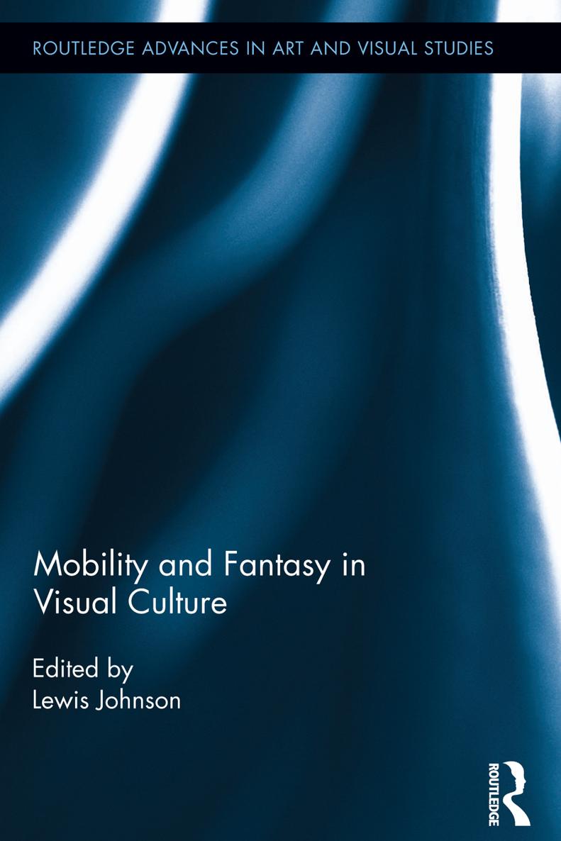 Mobility and Fantasy in Visual Culture This volume offers a varied and informed - photo 1